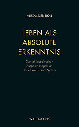 Leben als absolute Erkenntnis zum philosophischen Anspruch Hegels an der Schwelle zum System