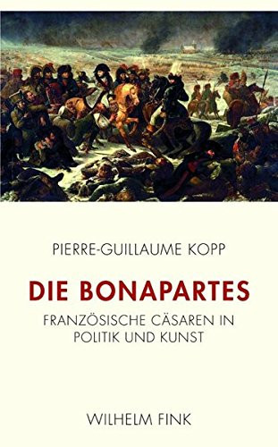 Die Bonapartes französische Cäsaren in Politik und Kunst