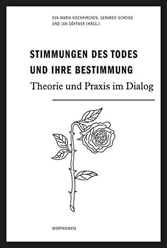 Stimmungen des Todes und ihre Bestimmung Theorie und Praxis im Dialog