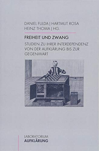 Freiheit und Zwang Studien zu ihrer Interdependenz von der Aufklärung bis zur Gegenwart