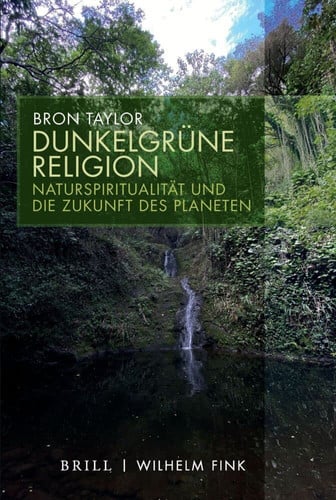 Dunkelgrüne Religion Naturspiritualität und die Zukunft des Planeten