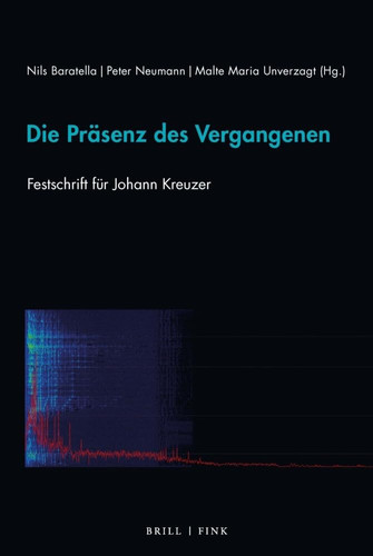 Die Präsenz des Vergangenen Festschrift für Johann Kreuzer