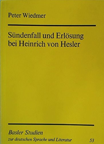 Sündenfall und Erlösung bei Heinrich von Hesler ein Beitrag zum Verständnis der deutschen Bibelepik des späten Mittelalters