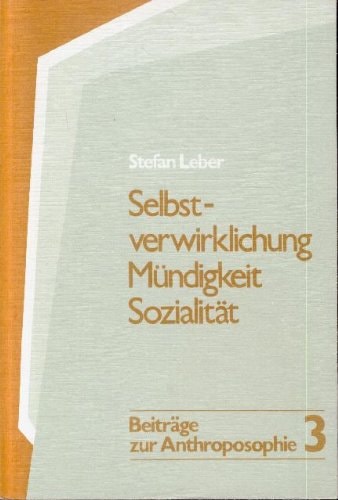 Selbstverwirklichung, Mündigkeit, Sozialität ; e. Einf. in d. Idee d. Dreigliederung d. sozialen Organismus (Beiträge zur Anthroposophie) (German Edition)