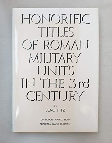 HONORIFIC TITLES OF ROMAN MILITARY UNITS IN THE 3RD CENTURY