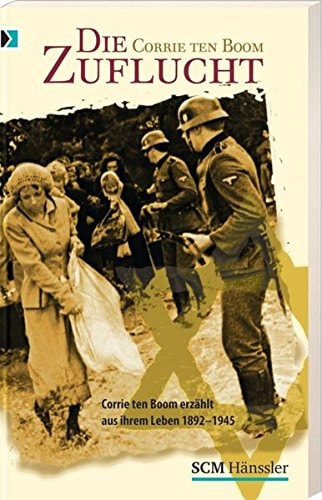 Die Zuflucht Corrie ten Boom erzählt aus ihrem Leben ; 1892 - 1945
