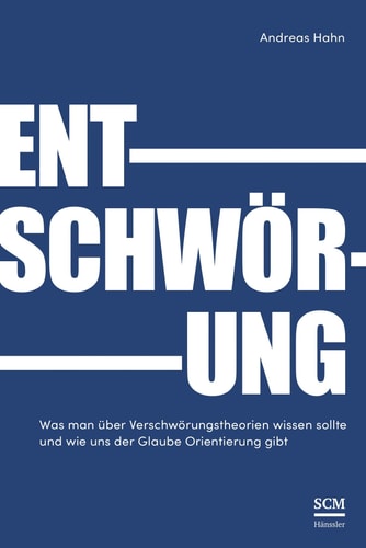 Entschwörung Was man über Verschwörungstheorien wissen sollte und wie uns der Glaube Orientierung gibt