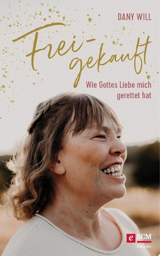 Freigekauft Wie Gottes Liebe mich gerettet hat