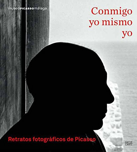 Conmigo, yo mismo, yo retratos fotográficos de Picasso ; Rogi André ... ; [con motivo de la Exposición "Conmigo, Yo Mismo, Yo. Retratos fotográficos de Picasso", Museum Ludwig, Colonia, 24 de septiembre 2011 - 15 de enero, 2012 ; Museo Picasso Málaga, 5 de marzo - 10 de Junio 2012]
