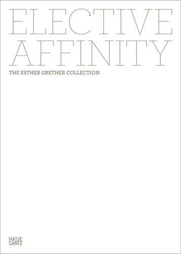 Elective Affinity The Esther Grether Collection