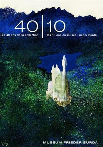 40-10Les 40 Ans de la Collection - les 10 Ans du Musée Frieder Burda (French Edition)
