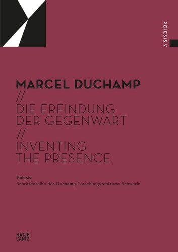 Marcel Duchamp (Bilingual Edition) Die Erfindung Der Gegenwart / Inventing the Presence