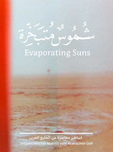 Evaporating suns zeitgenössische Mythen des Arabischen Golfs