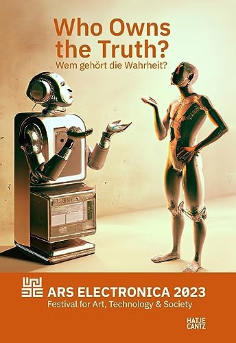 Ars Electronica 2023 Festival for Art, Technology, and Society Exhibition Catalogue: Who Owns the Truth?