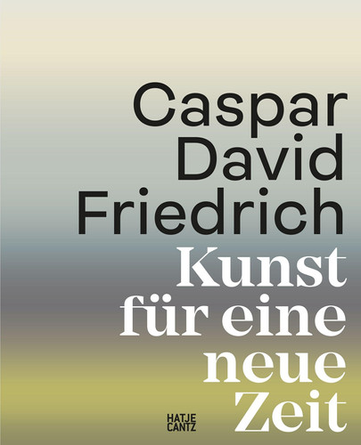 Caspar David Friedrich Kunst fUr eine neue Zeit /allemand