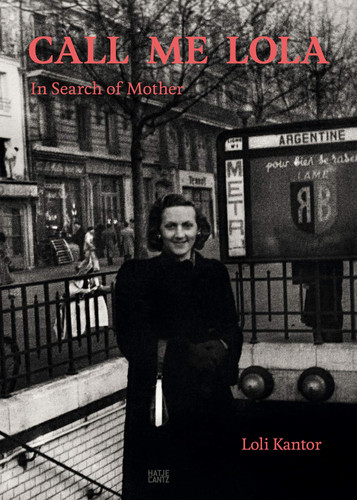 Loli Kantor: Call Me Lola In Search of Mother