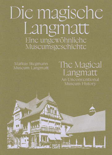 Die Magische Langmatt Eine Ungewöhnliche Museumsgeschichte