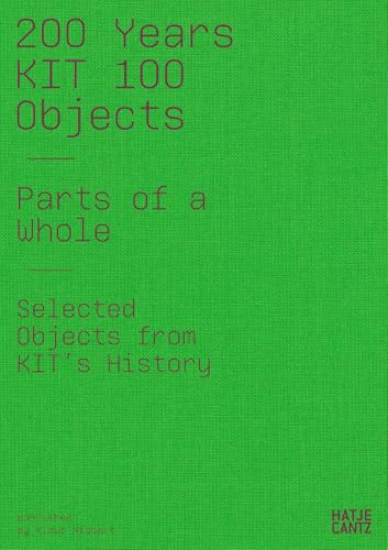 200 Years KIT 100 Objects, Parts of the Whole: Selected Objects from the History of the KIT
