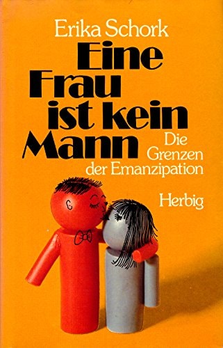Eine Frau ist kein Mann: D. Grenzen d. Emanzipation (German Edition)