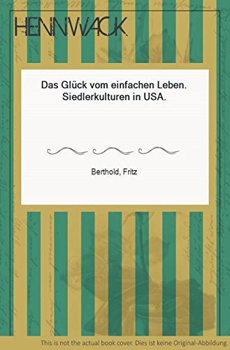 Das Glück vom einfachen Leben: Siedlerkulturen in USA (German Edition)