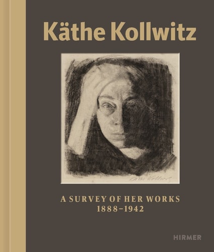 Käthe Kollwitz: A Survey of Her Works, 1888-1942