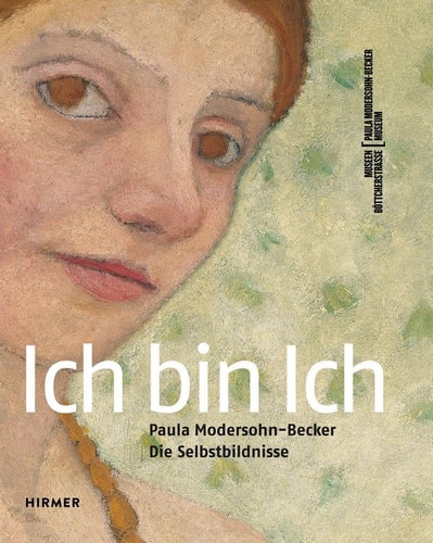 Ich bin Ich Paula Modersohn-Becker : die Selbstbildnissen