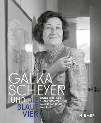Galka Scheyer und die Blaue Vier Lyonel Feininger, Alexej von Jawlensky, Wassily Kandinsky, Paul Klee
