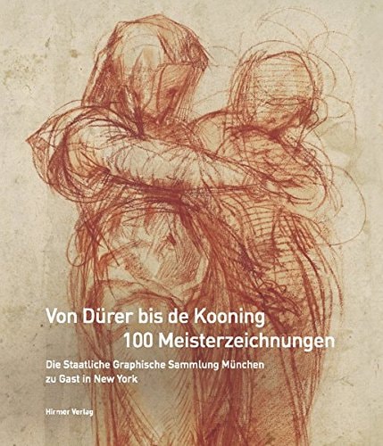 Von Dürer bis de Kooning, 100 Meisterzeichnungen die Staatliche Graphische Sammlung München zu Gast in New York ; [anlässliche der Ausstellung von The Morgan Library & Museum: Dürer to de Kooning: 100 master drawings from Munich, 12. Oktober 2012 - 6. Januar 2013]