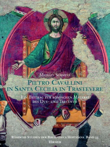 Pietro Cavallini in Santa Cecilia in Trastevere ein Beitrag zur römischen Malerei des Due- und Trecento