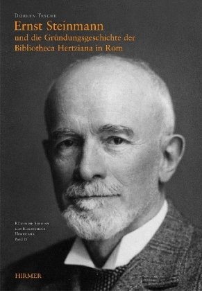 Ernst Steinmann und die Gruendungsgeschichte der Bibliotheca Hertziana in Rom (Römische Studien der Bibliotheca Hertziana) (German Edition)