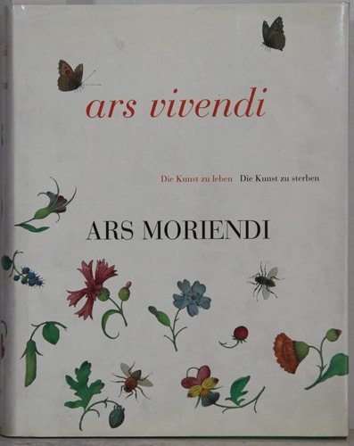 Ars Vivendi: die Kunst zu Leben, Ars Moriendi: i Kunst zu Sterben HKatalog zur Ausstellung im Erzbischöflichen