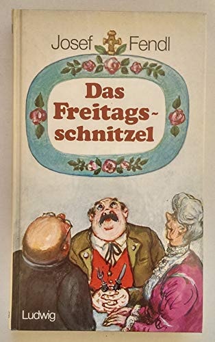 Das Freitagsschnitzel 85 Geschichten von Lausbuben u. Unglücksraben, Schlitzohren u.a. Zeitgenossen ; dazwischen 55 Gedichte aus d. bayer. Provinz