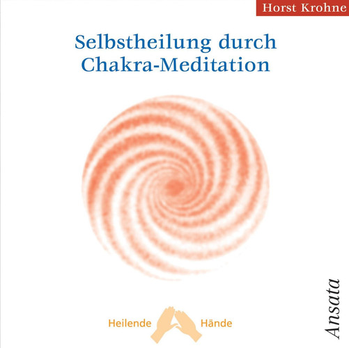 Selbstheilung durch Chakra-Meditation