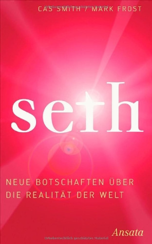 Seth - neue Botschaften über die Realität der Welt