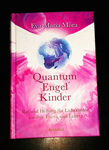 Quantum-Engel-Kinder Rat und Heilung für Lichtkinder, für ihre Eltern und Lehrer
