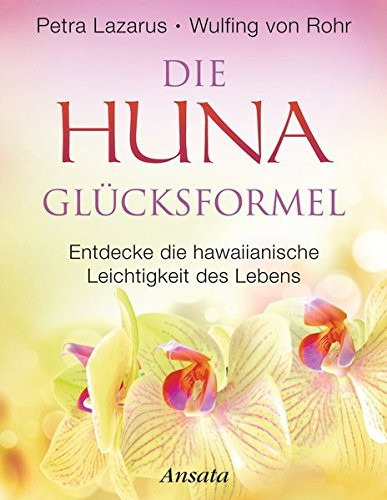 Die Huna-Glücksformel entdecke die hawaiianische Leichtigkeit des Lebens