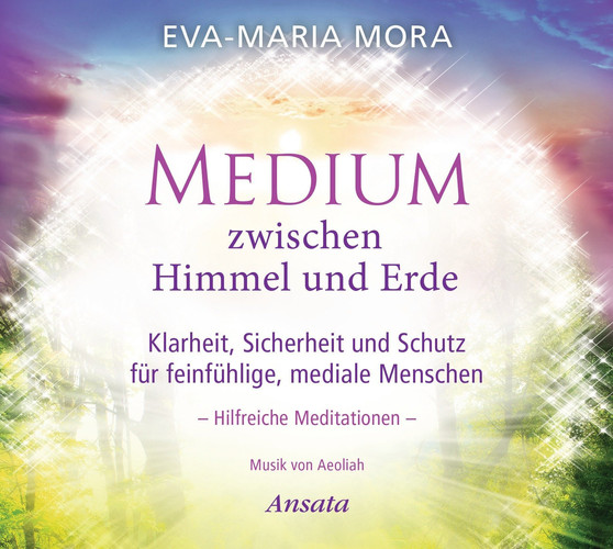 Medium zwischen Himmel und Erde (CD) Klarheit, Sicherheit und Schutz für feinfühlige, mediale Menschen. Hilfreiche Meditationen
