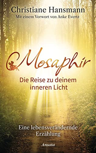 Mosaphir - Die Reise zu deinem inneren Licht Eine lebensverändernde Erzählung
