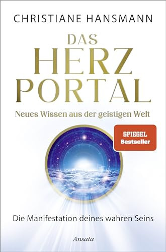 Das Herzportal - Neues Wissen aus der geistigen Welt Die Manifestation deines wahren Seins