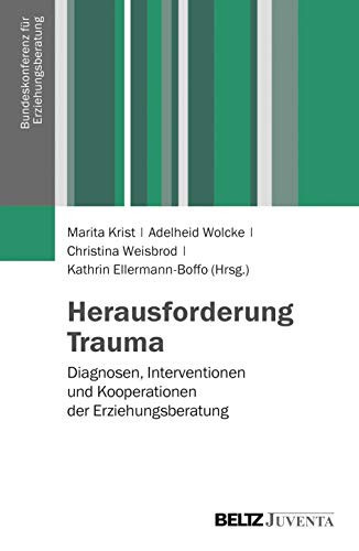 Herausforderung Trauma Diagnosen, Interventionen und Kooperationen der Erziehungsberatung