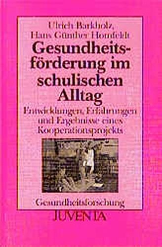 Gesundheitsförderung im schulischen Alltag Entwicklungen, Erfahrungen und Ergebnisse eines Kooperationsprojekts