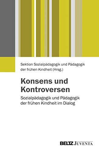 Konsens und Kontroversen Sozialpädagogik und Pädagogik der frühen Kindheit im Dialog