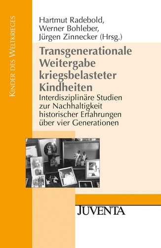 Transgenerationale Weitergabe kriegsbelasteter Kindheiten interdisziplinäre Studien zur Nachhaltigkeit historischer Erfahrungen über vier Generationen