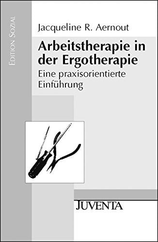 Arbeitstherapie in der Ergotherapie eine praxisorientierte Einführung