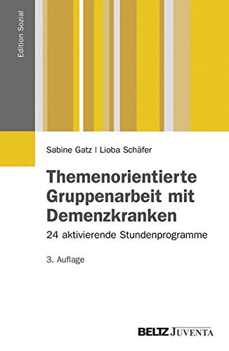 Themenorientierte Gruppenarbeit mit Demenzkranken 24 aktivierende Stundenprogramme