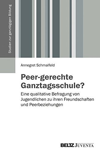 Peer-gerechte Ganztagsschule? eine qualitative Befragung von Jugendlichen zu ihren Freundschaften und Peerbeziehungen