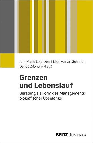 Grenzen und Lebenslauf Beratung als Form des Managements biographischer Übergänge