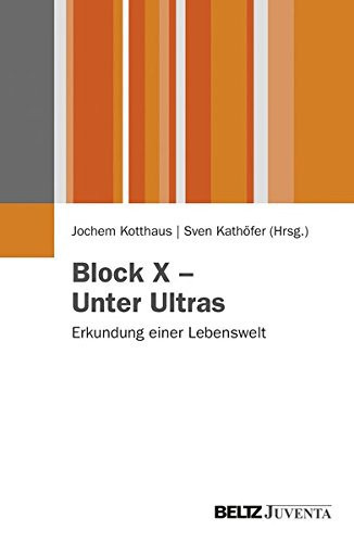 Block X – Unter Ultras Ergebnisse einer Studie über die Lebenswelt Ultra in Westdeutschland
