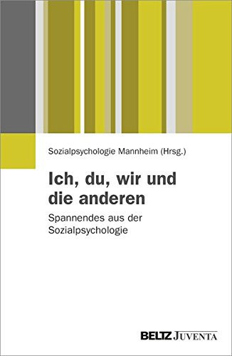 Ich, du, wir und die anderen Spannendes aus der Sozialpsychologie