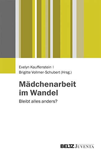 Mädchenarbeit im Wandel bleibt alles anders?